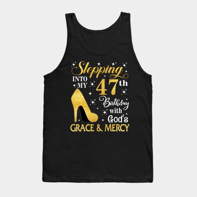 Stepping Into My 47th Birthday With God's Grace & Mercy Bday Tank Top by MaxACarter